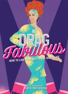 Be Drag Fabulous: How to Live Your Best Drag Queen Life - Katie Mockridge (Hardback) 14-10-2021 