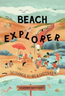 50 Things to See and Do 3 Beach Explorer: 50 Things to See and Discover - Heather Buttivant (Paperback) 01-04-2021 