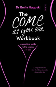 Come As You Are 2 The Come As You Are Workbook: a practical guide to the science of sex - Dr Emily Nagoski (Paperback) 08-08-2019 