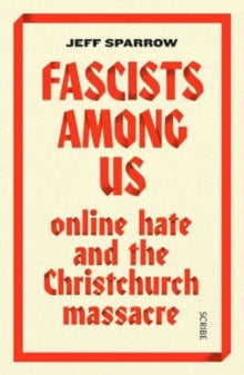 Fascists Among Us: online hate and the Christchurch massacre - Jeff Sparrow (Paperback) 14-11-2019 