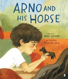 Arno and His Horse - Jane Godwin; Felicita Sala (Hardback) 08-04-2021 Long-listed for World Illustration Awards for Children Publishing 2021 (UK).
