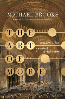 The Art of More: how mathematics created civilisation - Michael Brooks (Hardback) 09-09-2021 
