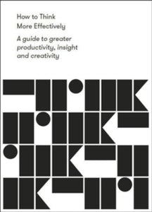 How to Think More Effectively: A Guide to greater productivity, insight and creativity - The School of Life (Paperback) 23-01-2020 