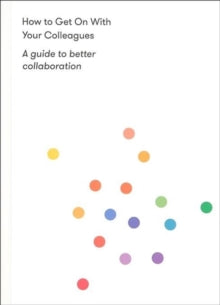 How to Get on With Your Colleagues: A guide to better collaboration - The School of Life (Paperback) 23-01-2020 