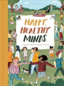 Happy, Healthy Minds: A Children's Guide to Emotional Wellbeing - The School of Life; Lizzy Stewart (Hardback) 20-08-2020 