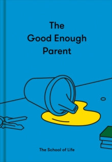 The Good Enough Parent: How to raise contented, interesting and resilient children - The School of Life (Hardback) 09-09-2021 