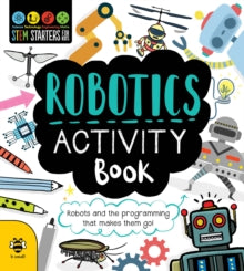 STEM Starters for Kids  Robotics Activity Book: Robots and the Programming That Makes Them Go! - Jenny Jacoby; Vicky Barker (Art Director, b small publishing) (Paperback) 02-01-2020 