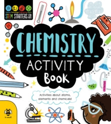 STEM Starters for Kids  Chemistry Activity Book: Activities About Atoms, Elements and Chemicals! - Jenny Jacoby; Vicky Barker (Paperback) 01-10-2020 