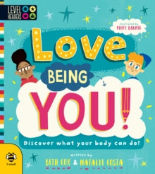 Level Headers  Love Being You!: Discover What Your Body Can Do! - Beth Cox; Natalie Costa (Founder of Power Thoughts); Vicky Barker (Art Director, b small publishing) (Paperback) 01-10-2021 