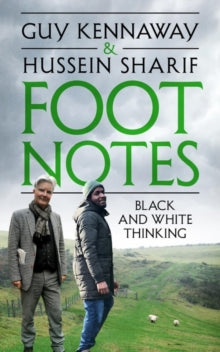 Foot Notes: Black and White Thinking - Guy Kennaway; Hussein Sharif (Hardback) 13-05-2021 