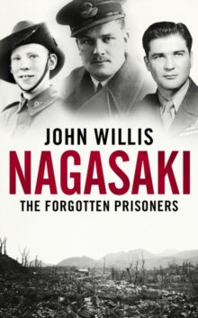Nagasaki: The Forgotten Prisoners - John Willis (Hardback) 02-08-2022 