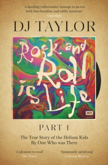 Rock and Roll is Life: Part I: The True Story of the Helium Kids by One who was there - D.J. Taylor (Paperback) 12-09-2023 