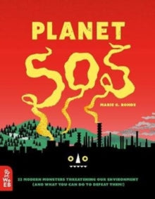 Planet SOS: 22 Modern Monsters Threatening Our Environment (and What You Can Do to Defeat Them!) - Marie G. Rohde (Hardback) 02-04-2020 