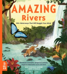 Our Amazing World  Amazing Rivers: 100+ Waterways That Will Boggle Your Mind - Julie Vosburgh Agnone; Kerry Hyndman (Hardback) 05-08-2021 