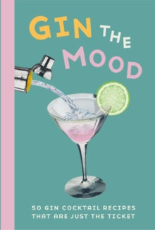 Gin the Mood: 50 Gin Cocktail Recipes That are Just the Ticket - Dog 'n' Bone Books (Hardback) 10-09-2019 