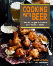 Cooking with Beer: Over 65 Recipes Made with Your Favorite Beers - Mark Dredge (Hardback) 10-08-2021 