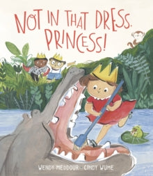 Not in That Dress, Princess! - Wendy Meddour; Cindy Wume (Hardback) 04-03-2021 