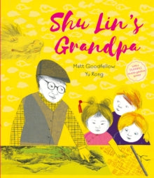 Shu Lin's Grandpa - Matt Goodfellow; Yu Rong (Hardback) 08-04-2021 Long-listed for UKLA Book Awards 2022.
