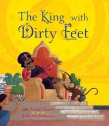 The King with Dirty Feet - Sally Pomme Clayton; Rhiannon Sanderson (Paperback) 04-02-2021 Winner of Oxfordshire Book Awards Best Picture Book 2019 (UK).