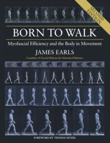 Born to Walk: Myofascial Efficiency and the Body in Movement - James Earls (Paperback) 30-04-2020 