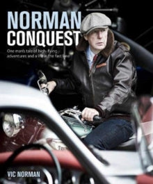 NORMAN CONQUEST: A remarkable, high-flying life in motoring and aviation - Vic Norman (Hardback) 29-04-2021 