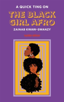 A Quick Ting on  A Quick Ting On The Black Girl Afro - Zainab Kwaw-Swanzy (Hardback) 04-11-2021 