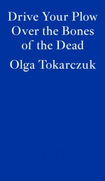 Drive Your Plow Over the Bones of the Dead - Olga Tokarczuk; Antonia Lloyd-Jones (Paperback) 18-10-2019 Winner of Nobel Prize for Literature 2018.