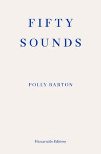 Fifty Sounds - Polly Barton (Paperback) 14-04-2021 Short-listed for Edward Stanford Travel Writing Prize 2022 (UK). Long-listed for Ondaatje prize 2022 (UK).