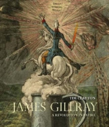 James Gillray: A Revolution in Satire - Tim Clayton (Hardback) 08-11-2022 
