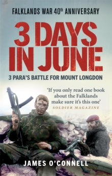 Three Days In June: The Incredible Minute-by-Minute Oral History of 3 Para's Deadly Falklands Battle - James O'Connell; Lieutenant General Sir Lieutenant General Sir Hew Pike (Paperback) 17-03-2022 
