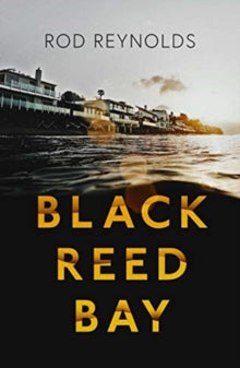 Detective Casey Wray 1 Black Reed Bay: The MUST-READ thriller of 2021... first in a heart-pounding new series - Rod Reynolds (Paperback) 02-09-2021 
