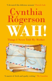 WAH!: Things I Never Told My Mother - Cynthia Rogerson (Paperback) 16-06-2022 