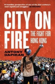 City on Fire: the fight for Hong Kong - Antony Dapiran (Paperback) 03-04-2020 Long-listed for Walkley Book Award 2020 (Australia).