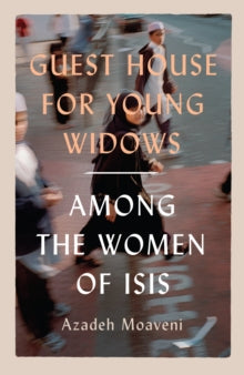 Guest House for Young Widows: among the women of ISIS