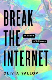 Break the Internet: in pursuit of influence - Olivia Yallop (Hardback) 11-11-2021 