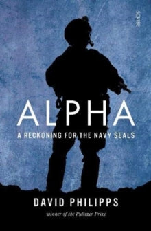 Alpha: a reckoning for the Navy SEALs - David Philipps (Paperback) 09-09-2021 