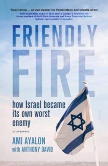 Friendly Fire: how Israel became its own worst enemy - Ami Ayalon; Anthony David; Dennis Ross (Paperback) 10-12-2020 Short-listed for National Jewish Book Award for Autobiography and Memoir 2020 (Lebanon).