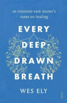 Every Deep-Drawn Breath: an intensive-care doctor's notes on healing - Wes Ely (Paperback) 14-10-2021 