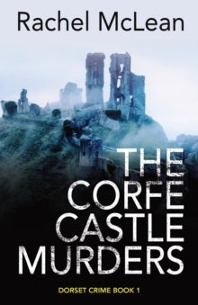 Dorset Crime 1 The Corfe Castle Murders - Rachel McLean (Paperback) 15-07-2021 