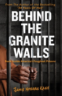 Behind the Granite Walls: Back Inside America's Toughest Prisons - Jamie Morgan Kane (Paperback) 28-04-2022 