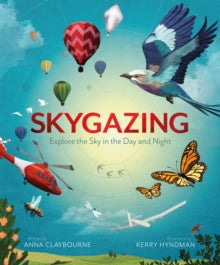 Skygazing: Explore the Sky in the Day and Night - Anna Claybourne; Kerry Hyndman (Hardback) 15-04-2021 