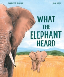 What the Elephant Heard - Charlotte Guillain; Sam Usher (Hardback) 14-10-2021 