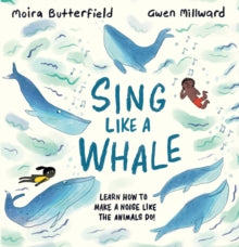 Sing Like a Whale: Learn how to make a noise like the animals do! - Moira Butterfield; Gwen Millward (Hardback) 05-08-2021 