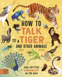 How to Talk to a Tiger... and other animals: How Critters Communicate in the Wild - Jason Bittel; Kelsey Buzzell (Hardback) 29-04-2021 