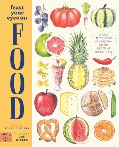 A Food Encyclopedia of More Than 1,000 Delicious Things to Eat  Feast Your Eyes on Food - Laura Gladwin; Zoe Barker (Hardback) 02-09-2021 
