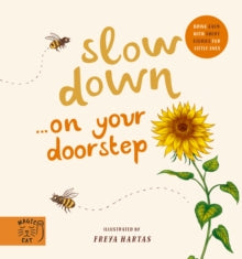 Slow Down... Discover Nature on Your Doorstep: Bring calm to Baby's world with 6 mindful nature moments - Freya Hartas (Board book) 29-04-2021 