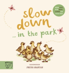 Slow Down... Discover Nature in the Park: Bring calm to Baby's world with 6 mindful nature moments - Freya Hartas (Board book) 29-04-2021 