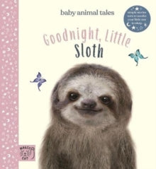 Baby Animal Tales  Goodnight, Little Sloth: Simple stories sure to soothe your little one to sleep - Amanda Wood; Vicki Chu; Bec Winnel (Hardback) 03-02-2022 