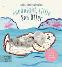 Baby Animal Tales  Goodnight, Little Sea Otter: Simple stories sure to soothe your little one to sleep - Amanda Wood; Bec Winnel; Vicki Chu (Hardback) 09-06-2022 