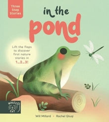 Three Step Stories  Three Step Stories: In the Pond: Lift the flaps to discover first nature stories in 1... 2... 3! - Will Millard; Rachel Quiqi (Hardback) 14-04-2022 